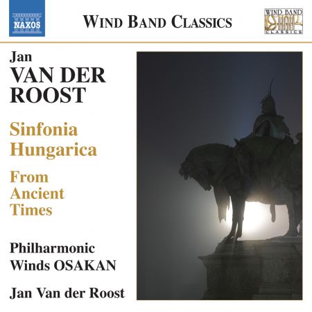 Philharmonic Winds OSAKAN, Jan Van der Roost: Van der Roost: From Ancient Times - Sinfonia Hungarica - CD
