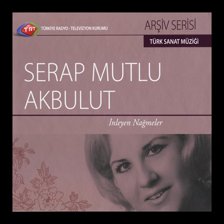 Serap Mutlu Akbulut: TRT Arşiv Serisi 3 - İnleyen Nağmeler - CD