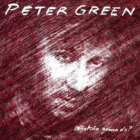 Peter Green: Whatcha Gonna Do? - Plak