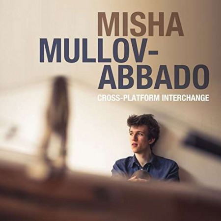 Misha Mullov-Abbado: Cross-Platform Interchange - CD