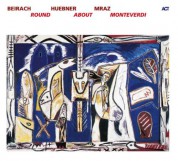 Richie Beirach, Gregor Huebner, George Mraz: Round About Monteverdi - CD
