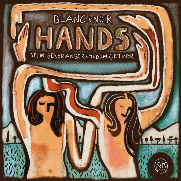 Blanc & Noir, Selin Şekeranber, Yudum Çetiner: Hands - CD Foto #1