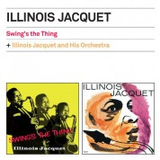 Illinois Jacquet: Swing's The Thing + Illinois Jacquet And His Orchestra + 2 Bonus Tracks - CD