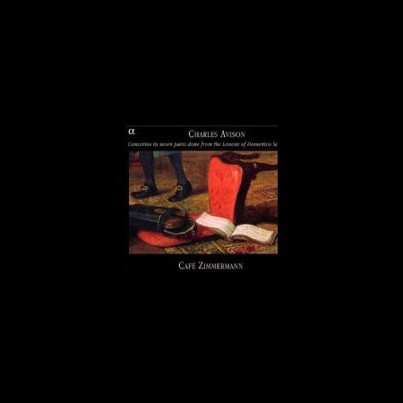 Cafe Zimmermann: Charles Avison- Concertos in Seven Parts done from the Lessons of Domenico Scarlatti - CD