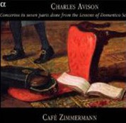 Cafe Zimmermann: Charles Avison- Concertos in Seven Parts done from the Lessons of Domenico Scarlatti - CD