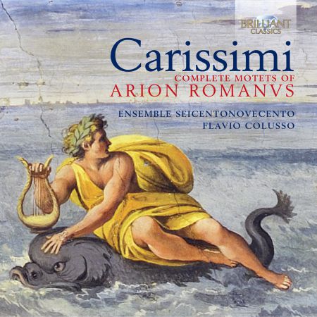 Ensemble Seicentonovecento, Flavio Colusso: Carissimi: Complete Motets of Arion Romanus - CD