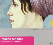 Stephanie D'Oustrac, Amarillis: Stephanie D'Oustrac - Medee furieuse (Works By Bernier, Clerambault…) - CD