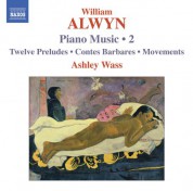 Ashley Wass: Alwyn, W.: Piano Music, Vol. 2  - 12 Preludes / Contes Barbares / Movements - CD