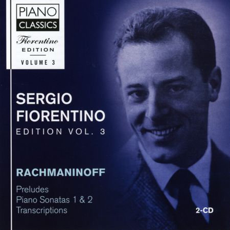 Sergio Fiorentino: Fiorentino Edition Vol. 3. - Rachmaninoff: Preludes, Piano Sonatas 1 & 2, Transcriptions - CD