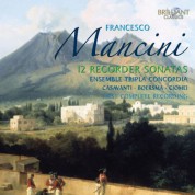 Lorenzo Cavasanti, Ensemble Tripla Concordia, Sergio Ciomei, Caroline Boersma: Mancini: Complete Recorder Sonatas - CD