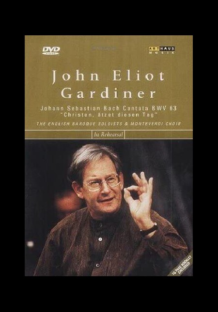 John Eliot Gardiner - In Rehearsal (J.S. Bach: Cantata BWV 63- Christen, Aetzet Diesen Tag) - DVD