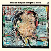 Charles Mingus: Tonight At Noon - Plak