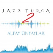 Alpay Ünyaylar: Jazz Turca 2 - CD