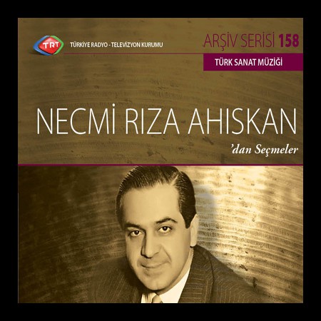 Necmi Rıza Ahıskan: TRT Arşiv Serisi 158 - Necmi Rıza Ahıskan'dan Seçmeler - CD