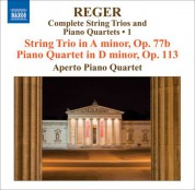 Aperto Piano Quartet: Reger, M: String Trios and Piano Quartets (Complete), Vol. 1  - String Trio, Op. 77B / Piano Quartet, Op. 113 - CD