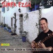 Sümer Ezgü: Ege Toros Yörük Türkmen Türküleri 2 - CD
