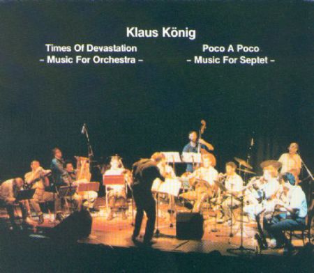 Klaus König Orchestra & Klaus König Septet: Times Of Devastation & Poco A Poco - CD