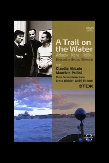 Claudio Abbado, Luigi Nono, Maurizio Pollini: A Trail On The Water - DVD