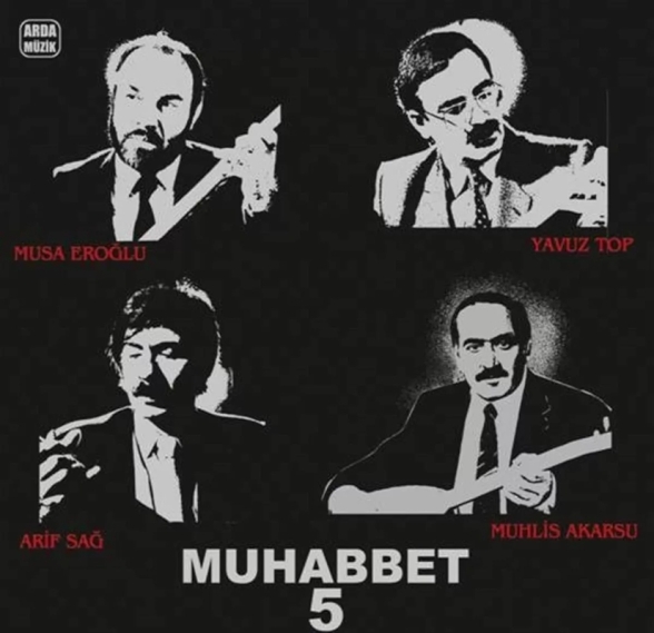 Arif Sağ, Muhlis Akarsu, Musa Eroğlu, Yavuz Top - Muhabbet 5