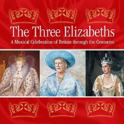 Three Elizabeths (The): A Musical Celebration of Britain Through the Centuries - CD