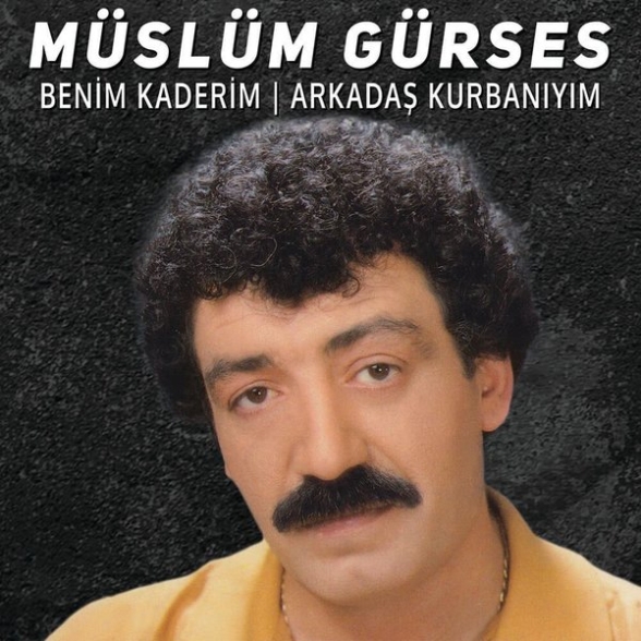 Müslüm Gürses - Benim Kaderim / Arkadaş Kurbanıyım