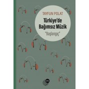 Tayfun Polat: Türkiye’de Bağımsız Müzik : Başlangıç - Kitap