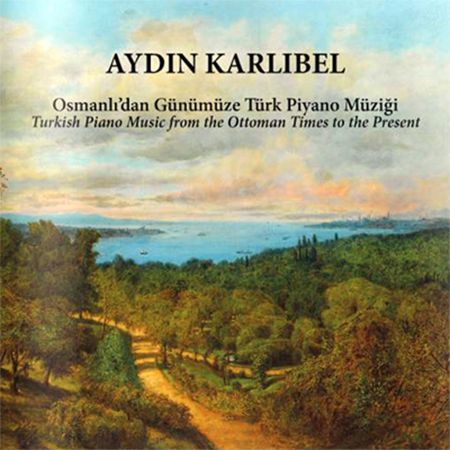 Aydın Karlıbel: Osmanlı'dan Günümüze Piyano Müziği - CD