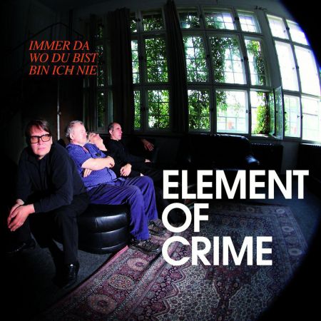 Element Of Crime: Immer Da Wo Du Bist Bin ich Nie - Plak