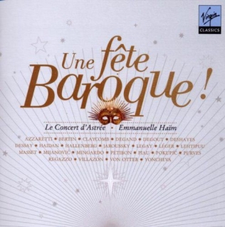 Anne Sofie von Otter, Natalie Dessay, Philippe Jaroussky, Topi Lehtipu, Ann Hallenberg, Marijana Mijanovic, Le Concert d'Astree, Emmanuelle Haim: Une Fête Baroque! / A Baroque Fest - CD