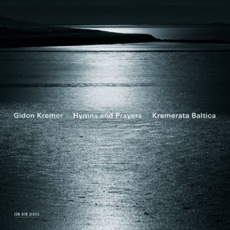 Gidon Kremer, Kremerata Baltica: Hymns and Prayers - CD