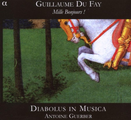 Emsemble Diabolus in Musica, Antoine Guerber: Guillaume Du Fay: Mille Bonjours! - CD