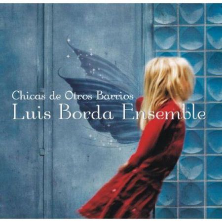 Luis Borda Ensemble: Chicas De Otros Barrios - CD