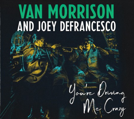 Van Morrison, Joey De Francesco: You're Driving Me Crazy - CD