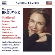 Blue Streak Ensemble, Maia String Quartet, Daniel Silver, Sandra Simon: Margaret Brouwer: Shattered - Chamber Music - CD
