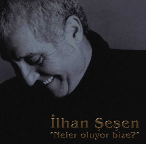 İlhan Şeşen - Neler Oluyor Bize