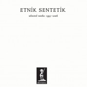 Etnik Sentetik: Selected Works 1995 - 2006 - Plak