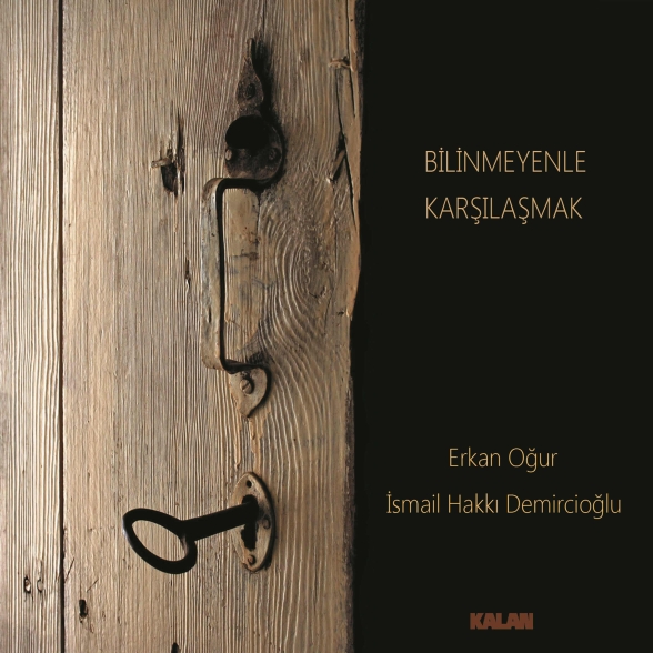 Erkan Oğur, İsmail Hakkı Demircioğlu - Bilinmeyenle Karşılaşmak