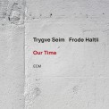 Trygve Seim, Frode Haltli: Our Time - CD