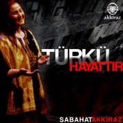 Sabahat Akkiraz: Türkü Hayattır - CD