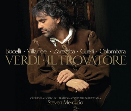 Andrea Bocelli, Veronica Villarroel, Elena Zaremba, Carlo Guelfi, Carlo Colombara, Orchestra of the Teatro Massimo Bellini, Steven Mercurio, Teatro Massimo Bellini di Catania: Verdi: Il Trovatore - CD