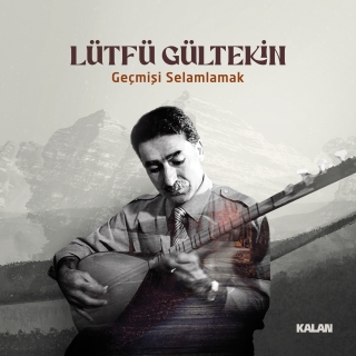 Lütfü Gültekin: Geçmişi Selamlamak(50.Sanat Yılı) - CD