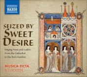Musica Ficta: Vocal Ensemble Music - Seized By Sweet Desire - Singing Nuns and Ladies, From the Cathedral To the Bed Chamber - CD