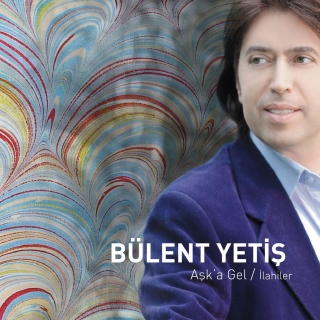 Bülent Yetiş: Aşk'a Gel / İlahiler - CD