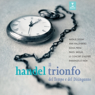 Natalie Dessay, Ann Hellenberg, Sonia Prina, Pavol Breslik, Emmanuelle Haïm, Le Concert d'Astree: Handel: Il trionfo del Tempo e del Disinganno - CD