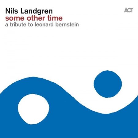Nils Landgren: Some Other Time - A Tribute To Leonard Bernstein - Plak