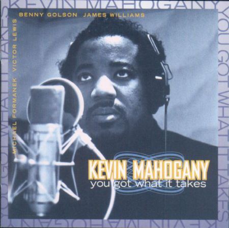 Kevin Mahogany: You Got What It Takes - CD