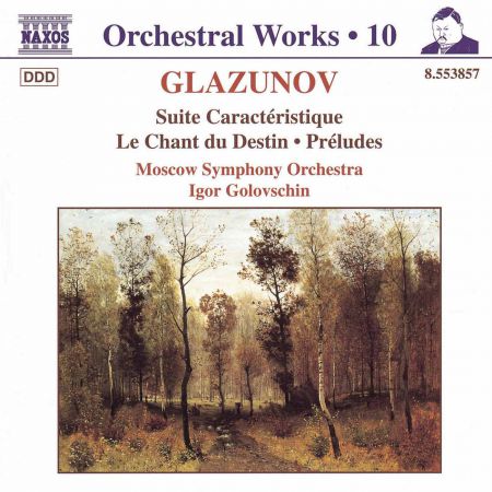 Igor Golovschin: Glazunov, A.K.: Orchestral Works, Vol. 10 - Suite Caracteristique / Le Chant Du Destin / Preludes - CD
