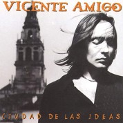 Vicente Amigo: Ciudad De Las Ideas - Plak