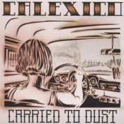 Calexico: Carried To Dust - CD