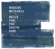Roscoe Mitchell: Bells for the South Side - CD